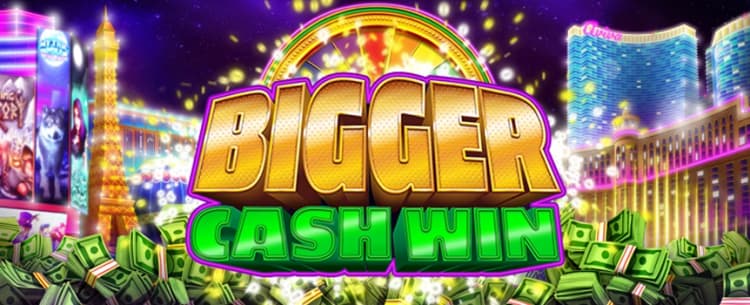  Bigger Cash Win 